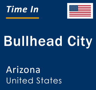 Current time in Bullhead City, Arizona, United States