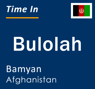 Current time in Bulolah, Bamyan, Afghanistan