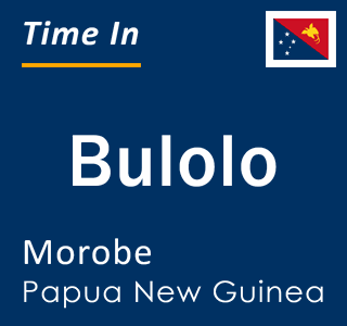 Current time in Bulolo, Morobe, Papua New Guinea