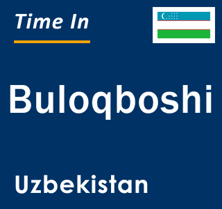 Current local time in Buloqboshi, Uzbekistan