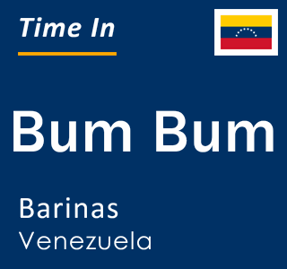 Current local time in Bum Bum, Barinas, Venezuela