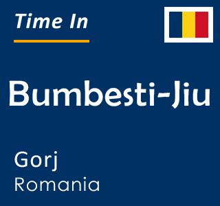 Current time in Bumbesti-Jiu, Gorj, Romania
