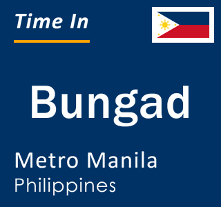 Current local time in Bungad, Metro Manila, Philippines