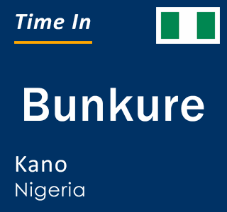 Current time in Bunkure, Kano, Nigeria
