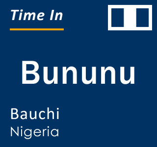 Current time in Bununu, Bauchi, Nigeria