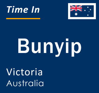 Current local time in Bunyip, Victoria, Australia