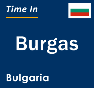 Current time in Burgas, Bulgaria