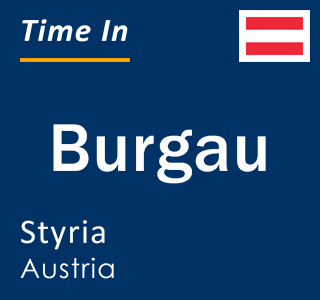 Current local time in Burgau, Styria, Austria