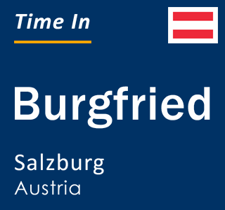 Current local time in Burgfried, Salzburg, Austria