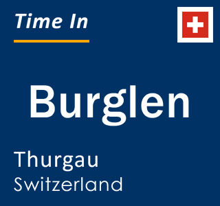 Current local time in Burglen, Thurgau, Switzerland