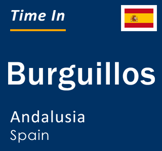 Current local time in Burguillos, Andalusia, Spain