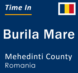 Current local time in Burila Mare, Mehedinti County, Romania