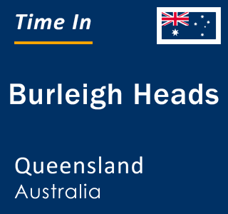 Current local time in Burleigh Heads, Queensland, Australia
