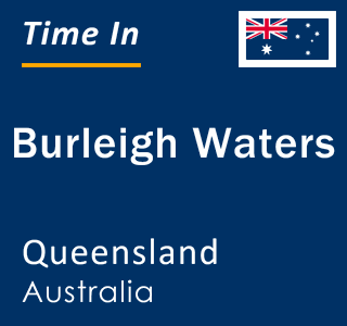 Current local time in Burleigh Waters, Queensland, Australia