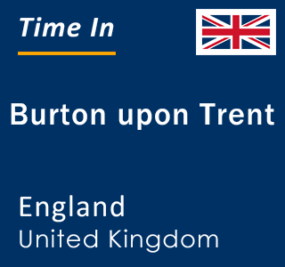 Current local time in Burton upon Trent, England, United Kingdom