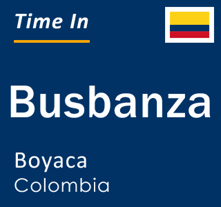 Current local time in Busbanza, Boyaca, Colombia