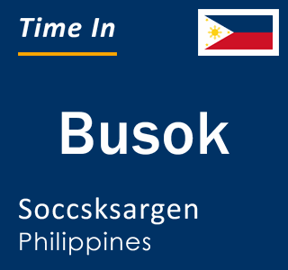 Current local time in Busok, Soccsksargen, Philippines