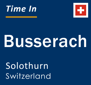 Current local time in Busserach, Solothurn, Switzerland
