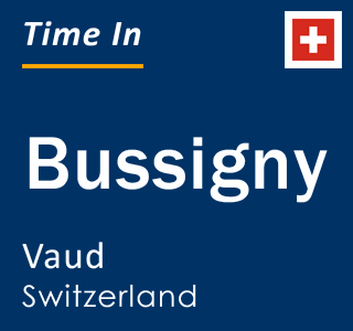 Current local time in Bussigny, Vaud, Switzerland