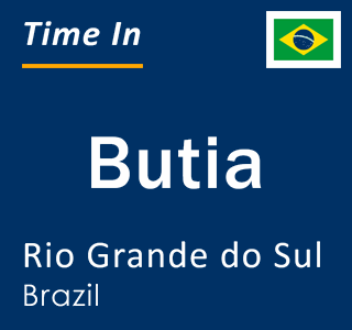 Current local time in Butia, Rio Grande do Sul, Brazil
