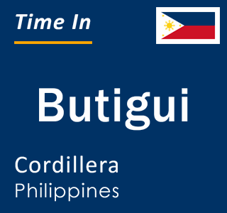 Current local time in Butigui, Cordillera, Philippines