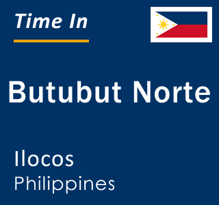 Current local time in Butubut Norte, Ilocos, Philippines