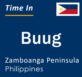 Current local time in Buug, Zamboanga Peninsula, Philippines