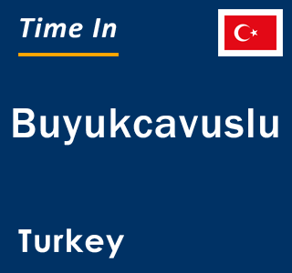 Current local time in Buyukcavuslu, Turkey