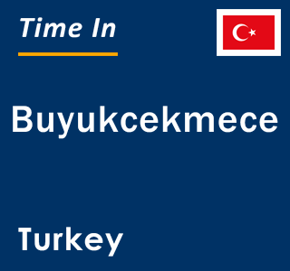 Current local time in Buyukcekmece, Turkey