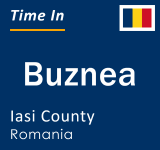 Current local time in Buznea, Iasi County, Romania