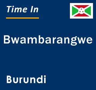 Current local time in Bwambarangwe, Burundi