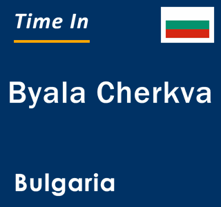 Current local time in Byala Cherkva, Bulgaria