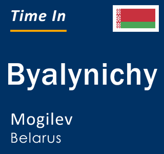 Current local time in Byalynichy, Mogilev, Belarus