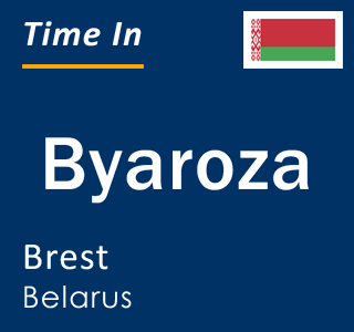 Current time in Byaroza, Brest, Belarus