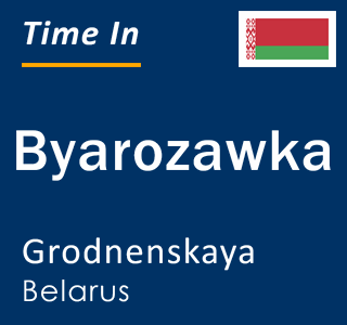 Current local time in Byarozawka, Grodnenskaya, Belarus