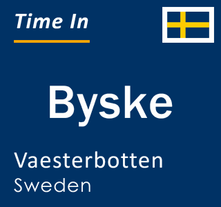 Current local time in Byske, Vaesterbotten, Sweden