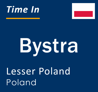 Current local time in Bystra, Lesser Poland, Poland