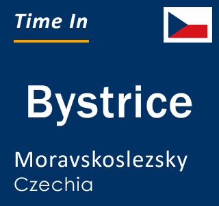 Current local time in Bystrice, Moravskoslezsky, Czechia