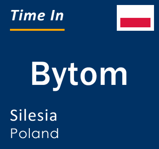 Current time in Bytom, Silesia, Poland