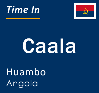 Current time in Caala, Huambo, Angola