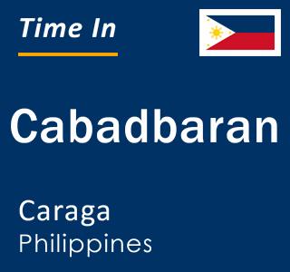 Current local time in Cabadbaran, Caraga, Philippines
