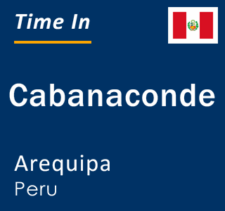 Current local time in Cabanaconde, Arequipa, Peru