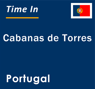 Current local time in Cabanas de Torres, Portugal