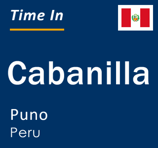Current local time in Cabanilla, Puno, Peru
