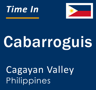 Current local time in Cabarroguis, Cagayan Valley, Philippines