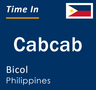 Current local time in Cabcab, Bicol, Philippines