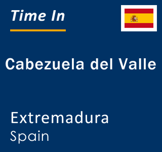 Current local time in Cabezuela del Valle, Extremadura, Spain