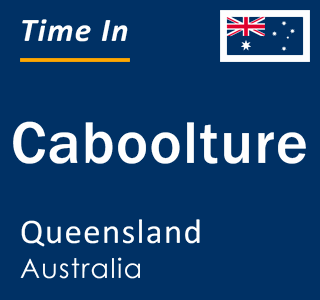 Current local time in Caboolture, Queensland, Australia