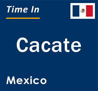 Current local time in Cacate, Mexico