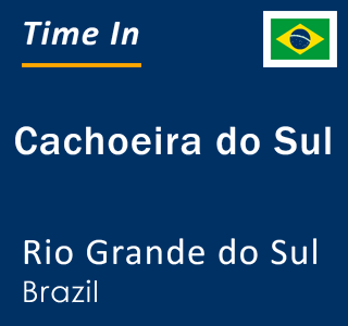 Current local time in Cachoeira do Sul, Rio Grande do Sul, Brazil